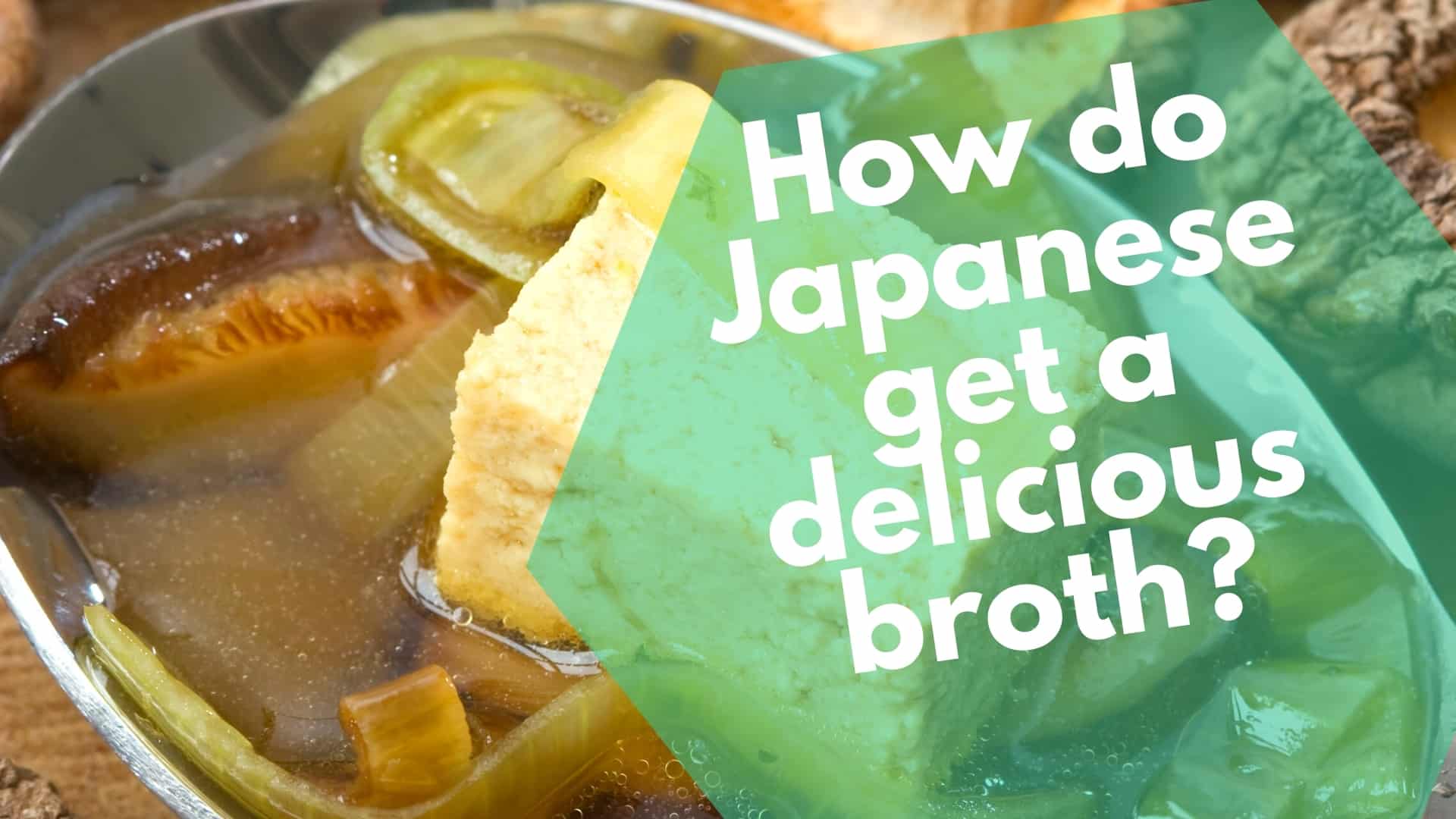 How do Japanese get a delicious broth?