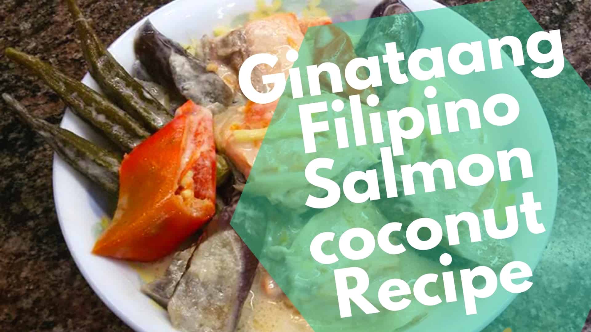 Ginataang Filipino style Salmon in coconut milk recipe