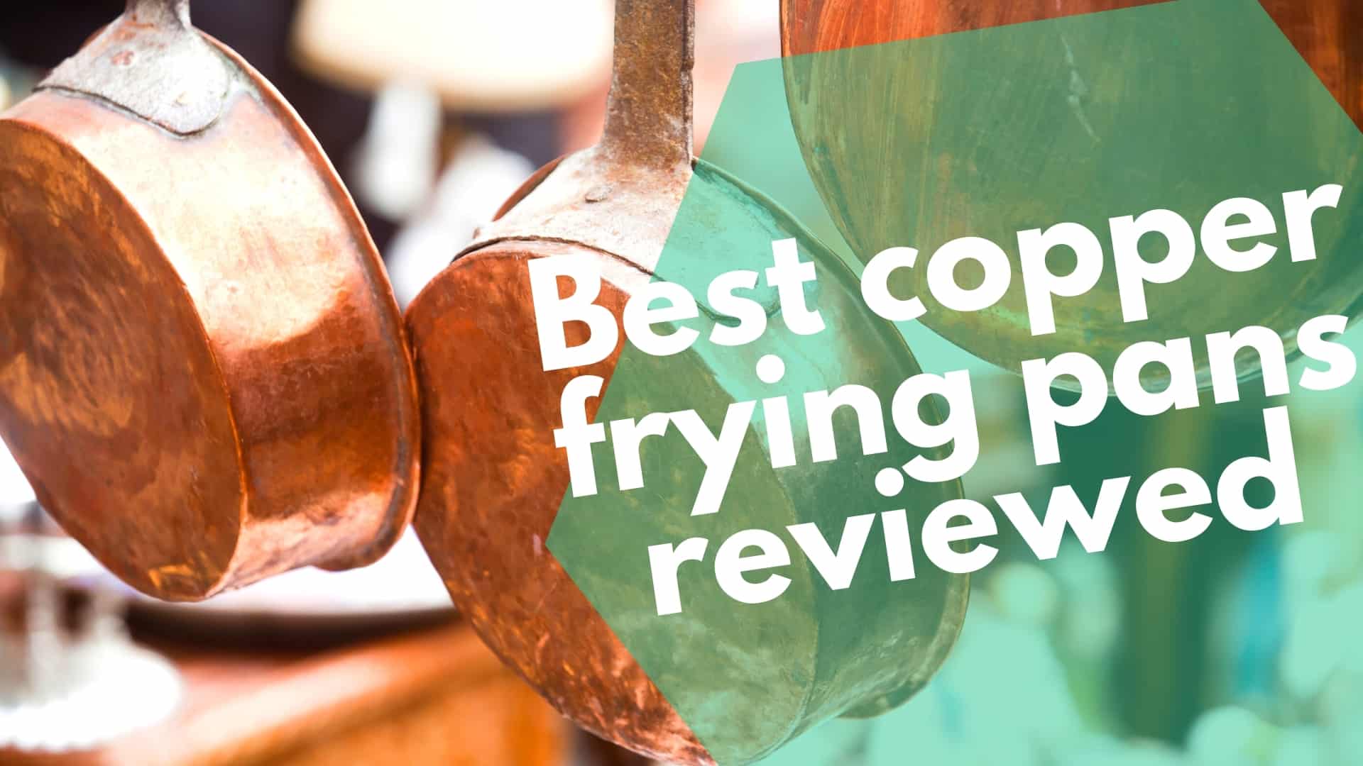 Best copper frying pans reviewed