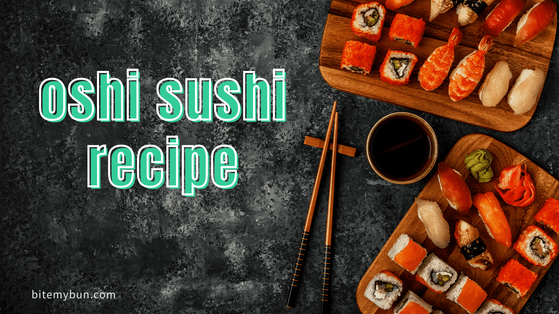 Recipe ea sushi ea Oshi | Lebokose le tummeng la sushi le hlalositse + mokhoa oa ho iketsetsa lona
